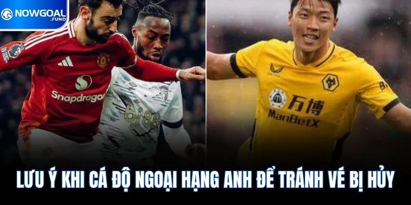 Kinh Nghiệm Soi Kèo Ngoại Hạng Anh & Gợi Ý Cược Tiềm Năng 4 Lưu ý khi cá độ Ngoại hạng Anh để tránh vé bị hủy